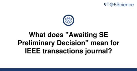 In the event that the author(s) find a compelling reason to disagree with the <b>decision</b>, the <b>IEEE</b> Policies and Procedures specify the rights of authors to appeal an editorial <b>decision</b>. . Awaiting decision approval ieee